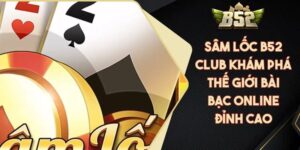 Mẹo chơi sâm lóc B52 hiệu quả